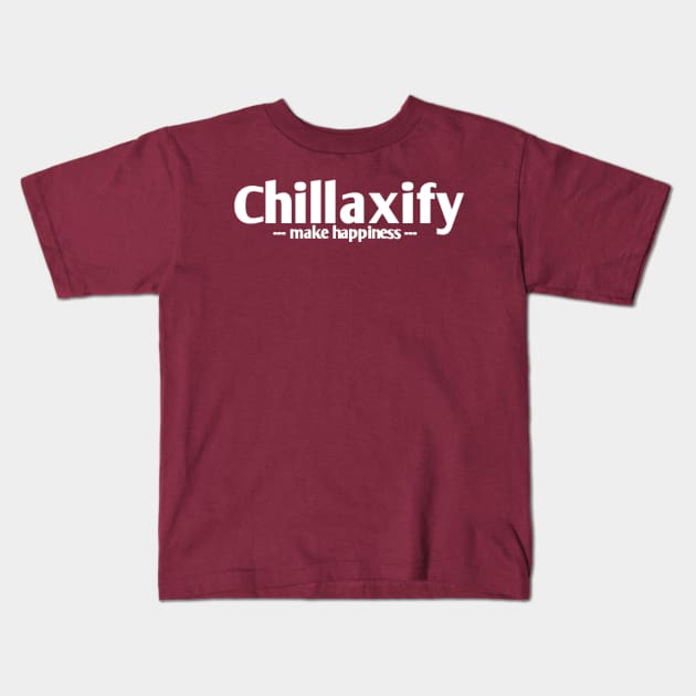 Chillaxify make happiness Kids T-Shirt by D'Sulung